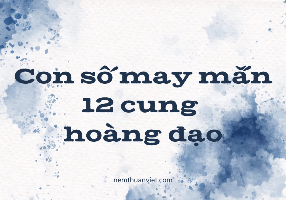 con số may mắn trong 12 cung hoàng đạo